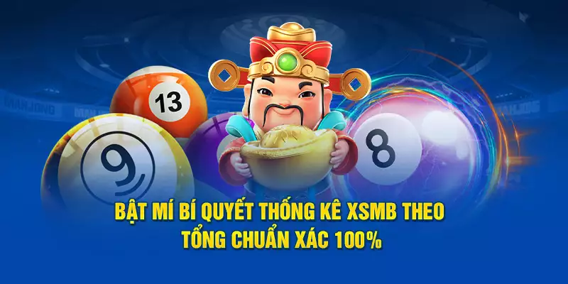 Bật Mí Bí Quyết Thống Kê XSMB Theo Tổng Chuẩn Xác 100%