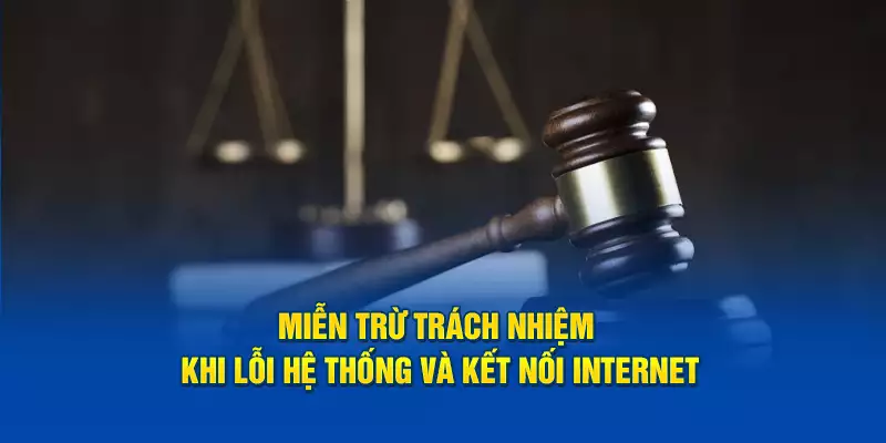 Miễn trừ trách nhiệm khi lỗi hệ thống và kết nối internet