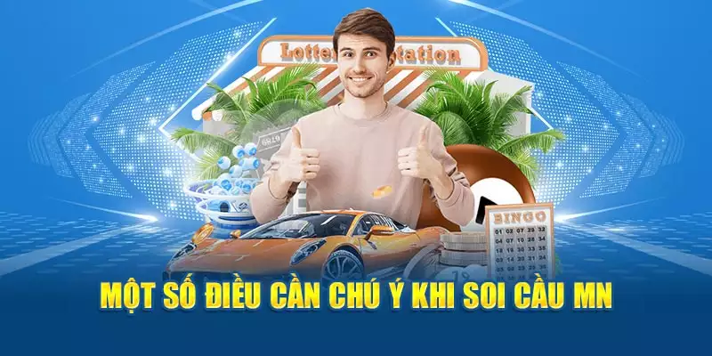 Một số điều cần chú ý khi soi cầu MN